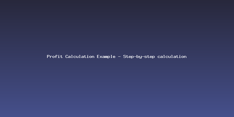 Profit Calculation Example - Step-by-step calculation